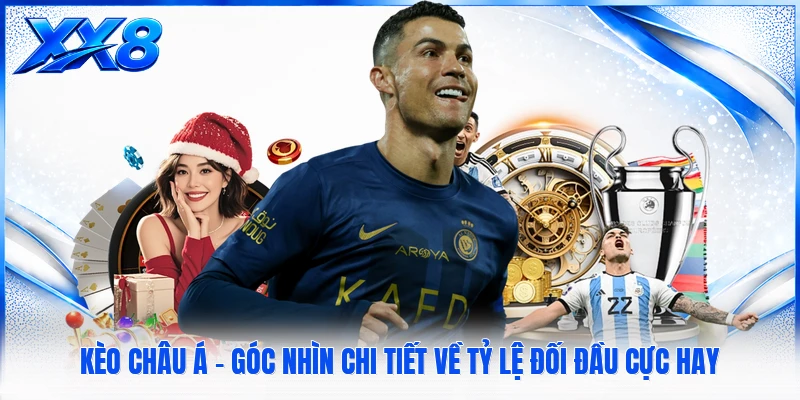 Kèo Châu Á - Góc Nhìn Chi Tiết Về Tỷ Lệ Đối Đầu Cực Hay Kèo Châu Á - Góc Nhìn Chi Tiết Về Tỷ Lệ Đối Đầu Cực Hay