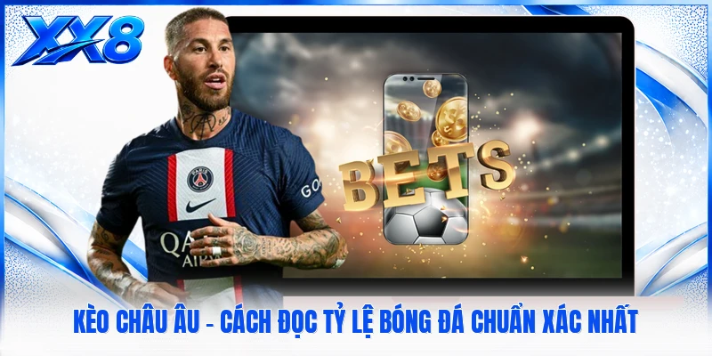 Kèo Châu Âu - Cách Đọc Tỷ Lệ Bóng Đá Chuẩn Xác Nhất Kèo Châu Âu - Cách Đọc Tỷ Lệ Bóng Đá Chuẩn Xác Nhất