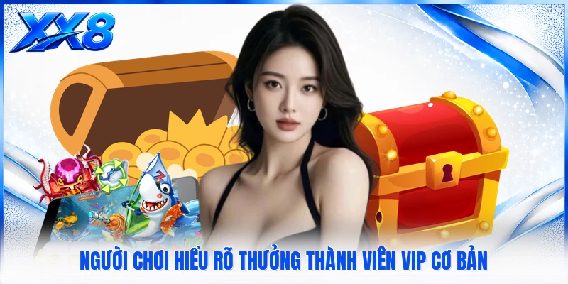 Người chơi hiểu rõ thưởng thành viên VIP cơ bản