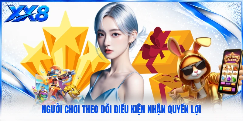 Người chơi theo dõi điều kiện nhận quyền lợi
