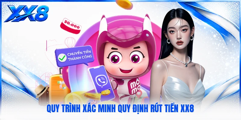 Quy trình xác minh quy định rút tiền XX8
